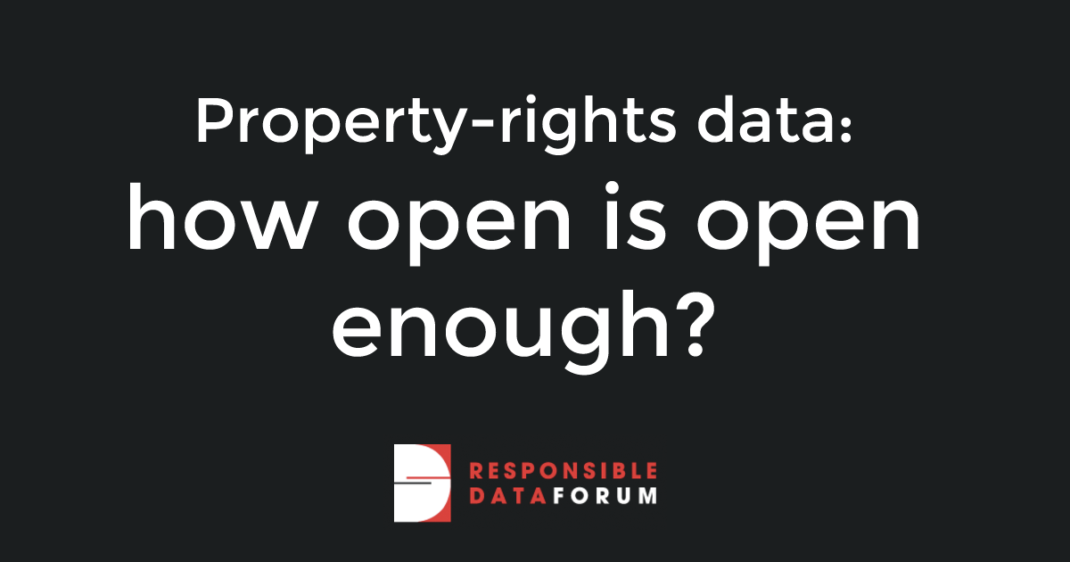 Property-rights data: how open is open enough? – Responsible Data